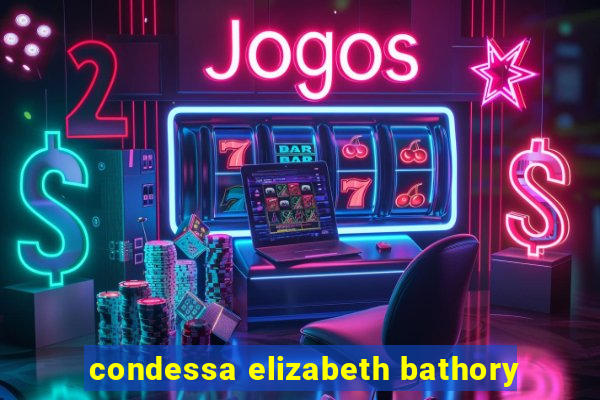 condessa elizabeth bathory